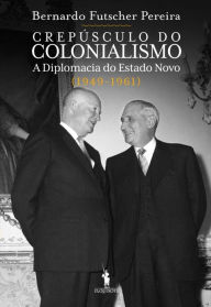 Title: Crepúsculo do Colonialismo, Author: Bernardo Futscher Pereira