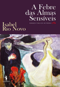 Title: A Febre das Almas Sensíveis, Author: Isabel Rio Novo