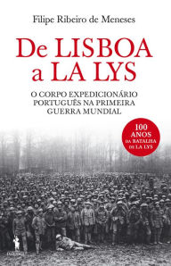 Title: De Lisboa a La Lys ¿ O Corpo Expedicionário Português na Primeira Guerra Mundial, Author: Filipe Ribeiro de Meneses