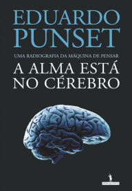 Title: A Alma Está no Cérebro, Author: Eduardo Punset