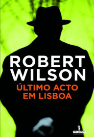 Title: Último Acto em Lisboa, Author: Robert Wilson