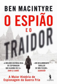 Title: O Espião e o Traidor: A Maior História de Espionagem da Guerra Fria (The Spy and the Traitor), Author: Ben Macintyre