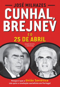 Title: Cunhal, Brejnev e o 25 de Abril, Author: José Milhazes