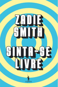 Title: Sinta-se Livre, Author: Zadie Smith