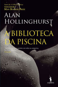 Title: A Biblioteca da Piscina, Author: Alan Hollinghurst