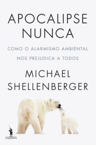 Title: Apocalipse Nunca, Author: Michael Shellenberger