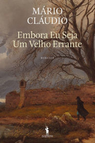 Title: Embora Eu Seja Um Velho Errante, Author: Mário Cláudio