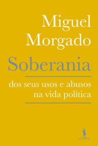 Title: Soberania - Dos seus usos e abusos na Política, Author: Miguel Morgado