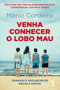 Title: Venha Conhecer o Lobo Mau - Crianças e Adolescentes: Riscos e Afectos, Author: Mário Cordeiro