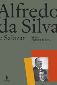 Title: Alfredo da Silva e Salazar, Author: Miguel Figueira de Faria
