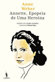 Title: Annette, Epopeia de Uma Heroína, Author: Anne Weber