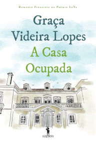 Title: A Casa Ocupada, Author: Graça Videira Lopes