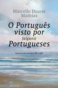 Title: O Português Visto por (Alguns) Portugueses, Author: Marcello Duarte Mathias