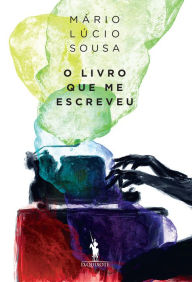 Title: O Livro Que Me Escreveu, Author: Mário Lúcio Sousa