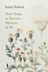 Title: Nem Todas as Árvores Morrem de Pé, Author: Luísa Sobral