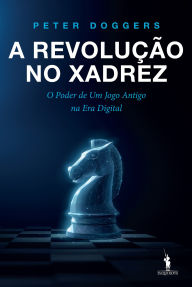 Title: A Revolução no Xadrez, Author: Peter Doggers