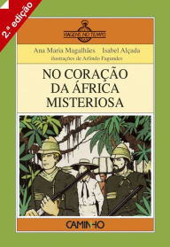 Title: No Coração da África Misteriosa, Author: Ana Maria;Alçada Magalhães