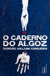 Title: O Caderno do Algoz, Author: Sandro William Junqueira