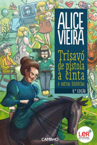 Title: Trisavó de Pistola à Cinta e Outras Histórias, Author: Alice Vieira