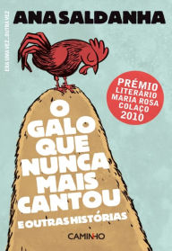 Title: O Galo Que Nunca mais Cantou, Author: Ana Saldanha