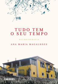 Title: Tudo Tem o Seu Tempo - Autobiografia, Author: Ana Maria;Alçada Magalhães