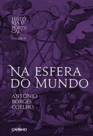 Title: Na Esfera do Mundo - História de Portugal IV, Author: António Borges Coelho