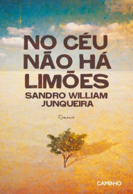 Title: No Céu não há Limões, Author: Sandro William Junqueira
