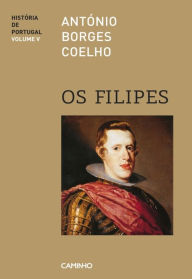 Title: Os Filipes - História de Portugal V, Author: António Borges Coelho