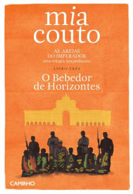 Title: As Areias do Imperador - Livro Três. O Bebedor de Horizontes, Author: Mia Couto