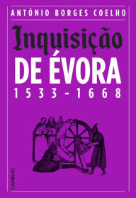 Title: Inquisição de Évora 1533-1668, Author: António Borges Coelho