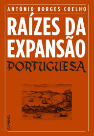 Title: Raízes da Expansão Portuguesa, Author: António Borges Coelho