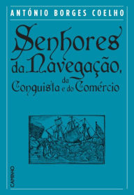 Title: Senhores da Navegação, da Conquista e do Comércio, Author: António Borges Coelho