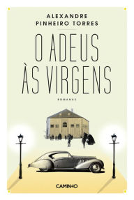 Title: O Adeus às Virgens, Author: Alexandre Pinheiro Torres