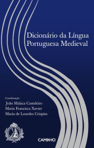 Title: Dicionário da Língua Portuguesa Medieval, Author: João Malaca Casteleiro