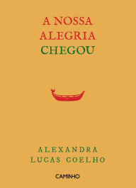 Title: A Nossa Alegria Chegou, Author: Alexandra Lucas Coelho