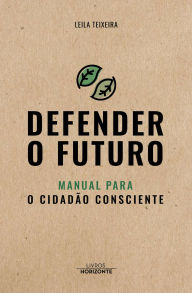 Title: Defender o Futuro- manual para o cidadão consciente, Author: Leila Teixeira