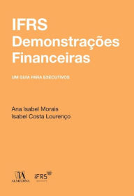 Title: IFRS Demonstrações Financeiras - Um Guia para Executivos, Author: Ana Isabel Morais Isabel Costa Lourenço