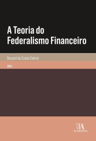 Title: A Teoria do Federalismo Financeiro, Author: Almedina