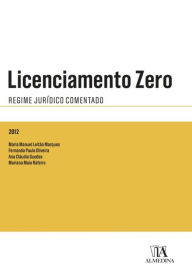 Title: Licenciamento Zero - Regime Jurídico Comentado, Author: Maria Manuel Leitão Marques Fernanda Paula Oliveira