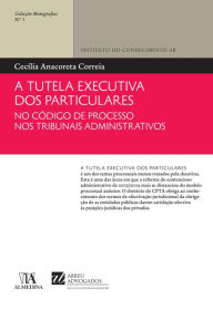 Title: A Tutela Executiva dos Particulares no Código de Processo nos Tribunais Administrativos, Author: Almedina
