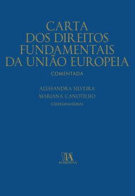 Title: Carta dos Direitos Fundamentais da União Europeia Comentada, Author: Alessandra Silveira
