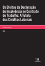 Os Efeitos da Declaração de Insolvência no Contrato de Trabalho: A Tutela dos Créditos Laborais