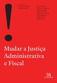 Title: Mudar a justiça administrativa e fiscal, Author: Almedina