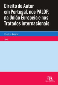 Title: Direito de Autor em Portugal, nos PALOP, na União Europeia e nos Tratados Internacionais, Author: Patrícia Akester