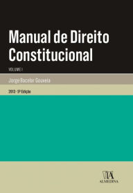 Title: Manual de Direito Constitucional - Volume I, Author: Jorge Bacelar Gouveia
