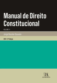 Title: Manual de Direito Constitucional - Volume II - 5.ª Edição, Author: Jorge Bacelar Gouveia