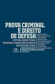 Title: Prova Criminal e Direito de Defesa - Estudos Sobre Teoria da Prova e Garantias de Defesa em Processo, Author: Frederico de Lacerda da Costa Pinto