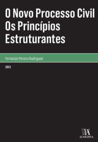 Title: O Novo Processo Civil - Os Princípios Estruturantes, Author: Fernando Pereira Rodrigues