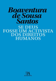 Title: Se Deus Fosse Um Activista dos Direitos Humanos, Author: Boaventura de Sousa Santos