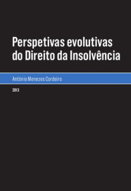 Title: Perspetivas evolutivas do Direito da Insolvência, Author: António Menezes Cordeiro